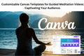 Customizable Canvas Templates for Guided Meditation Videos: Captivating Your Audience.