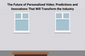 The Future of Personalized Video Predictions and Innovations That Will Transform the Industry